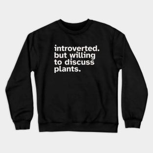 Introverted But Willing To Discuss Plants Crewneck Sweatshirt